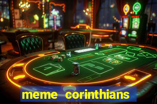 meme corinthians zuando o palmeiras